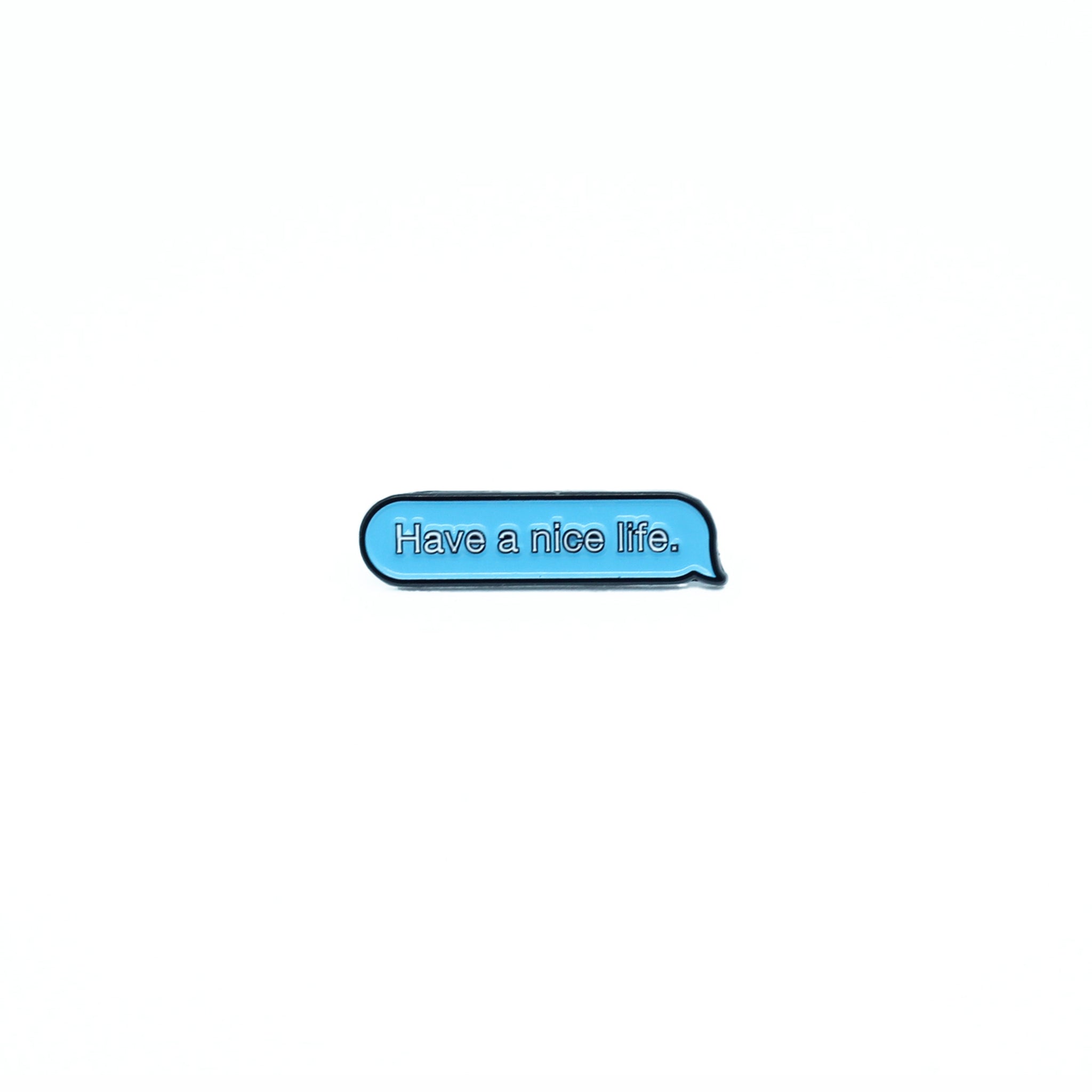 Have A Nice Life Pin