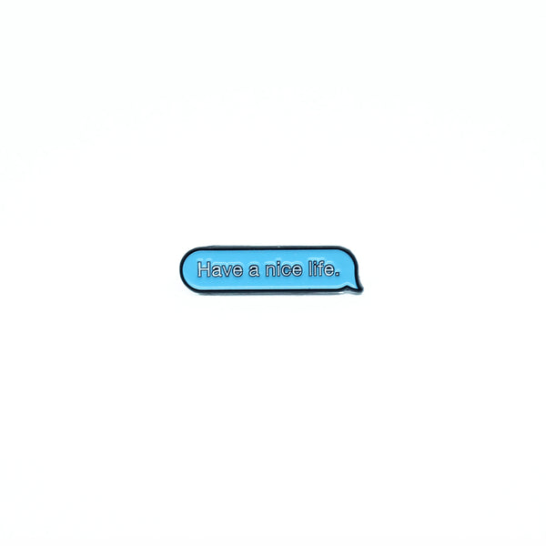 Have A Nice Life Pin