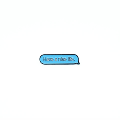 Have A Nice Life Pin